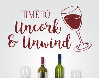 Time to Uncork and Unwind decal, wine wall decal, wall quotes, for kitchen and dining room