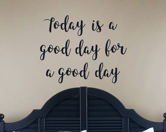 Today is a Good Day for a Good Day, vinyl wall words decal, farmhouse decor, inspirational decal, office decor, bathroom decal
