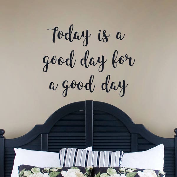 Today is a Good Day for a Good Day, vinyl wall words decal, farmhouse decor, inspirational decal, office decor, bathroom decal