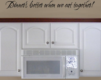 Dinner's Better When We Eat Together, vinyl wall words decal, dining room decal, kitchen vinyl decal, family dinner sign