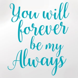 You Will Forever Be My Always Vinyl Decal, Couples Bedroom Wall Decor ...