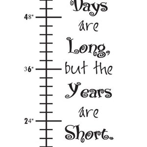 Growth Chart vinyl decal, Days are long, years are short, child nursery decor, happiness project image 2