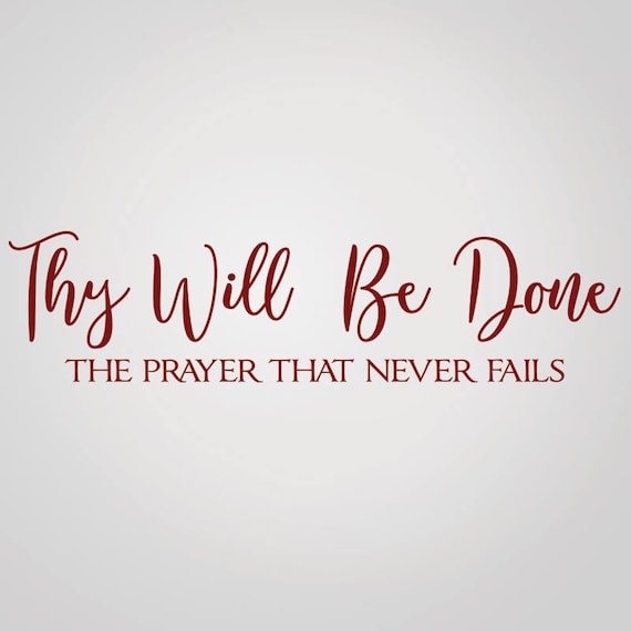 Available in Various colors & sizes Details about   Thy Will Be Done Scripture /Vinyl Decal