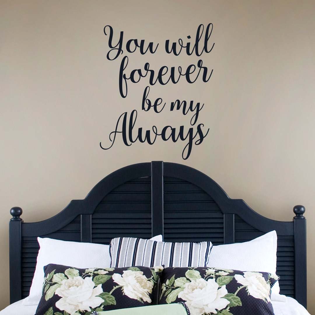 You Will Forever Be My Always Vinyl Decal, Couples Bedroom Wall Decor ...