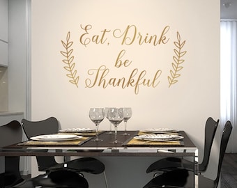 Eat Drink and Be Thankful, wall decor, dining room decal, Thanksgiving decor, fall vinyl decal, kitchen decor