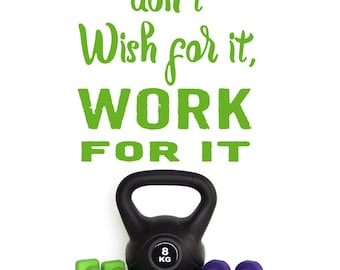 Workout decal, Don't wish for it, WORK for it, vinyl decal. Fitness motivation, exercise encouragement