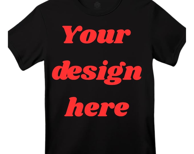 Create a unique custom designed T-shirt tailored to your style! Great for personalized shirt  company logo or your own slogan quality prints