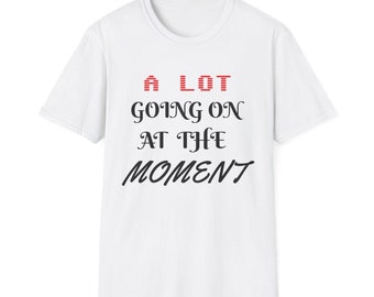 A Lot Going On At The Moment Shirt