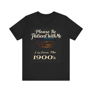 please be patient with me im from the 1900s