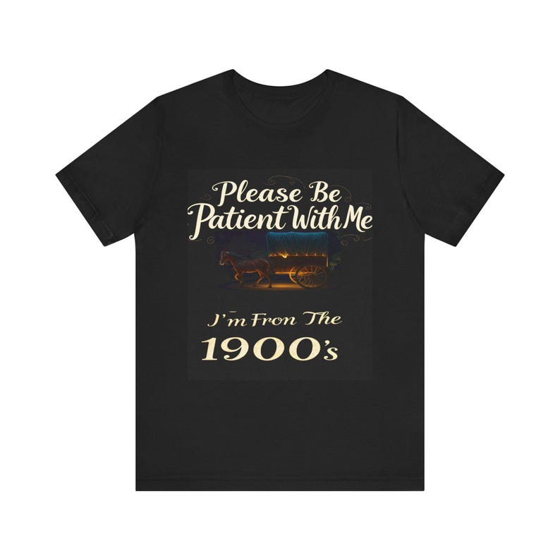 please be patient with me im from the 1900s