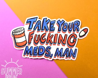 take your f**king meds, man waterproof vinyl sticker funny motivational sticker birthday gift