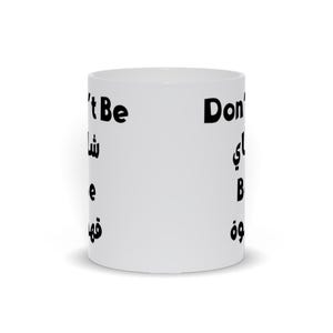 Don’T Be Tea, Be Coffee – Bold Sublimation Mug