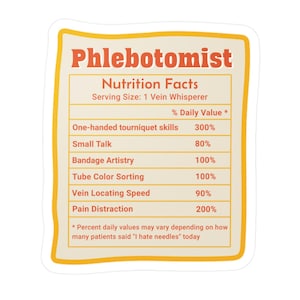 May include: A sticker with a yellow border and the word "Phlebotomist" in orange. The sticker has a nutrition facts label with percentages for skills like "One-handed tourniquet skills" and "Pain Distraction."