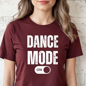 DANCE MODE ON Shirt| Unisex Graphic Tee for Dancers, Dance Party Tshirt, Dance Apparel, Gift for Dance Lover, Dancing Tee, Festival Shirt