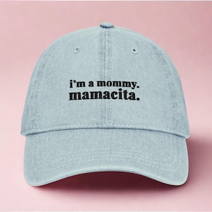 I’m a MOMMY MAMACITA HAT – Embroidered Denim Cap, Adjustable Latina Mom Life Hat, Minimalist Style, Womens Baseball Cap, Funny New Mom Gift