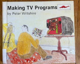 Vintage Children’s Book:  “Making TV Programs,” by Peter Wiltshire, Illiterated by Tim Hunkin.
