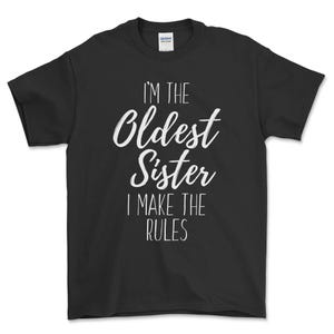 I&#39;m The Oldest Sister I Make The Rules Funny Sister Quote T-Shirt, Funny Shirt for Sister, Gift for Sister