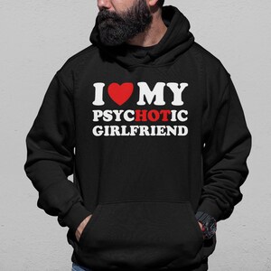 Psychotic Girlfriend Lover Shirt, Hoodie, Sweater, Humorous Gift for Boyfriend, Unisex Couple Apparel, Quirky Girlfriend Outfit, BF Hoodie