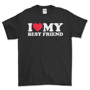 I Love My Best friend I Heart My Best friend Gift T-Shirt, Funny Best friend Gift, Trending Shirt, I Heart Shirt, Friendship Shirt