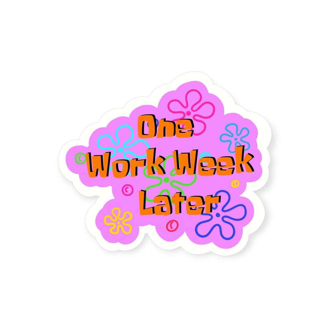 Work Rseoning Later One Work Week Later Vinyl Sticker – Funny Satire Artwork, Handmade ...