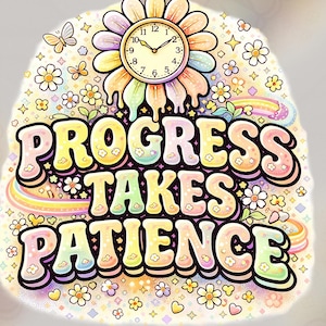 Progress Takes Patience Iron On Transfer, Mental Health Positive Quote Iron On Decal, Flower Clock Design, Patience Quote, Self Care Message