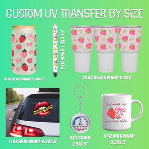 May include: Custom UV transfer designs for various items, including a 16 oz glass wrap with a strawberry pattern, a 20 oz glass wrap with a strawberry pattern, a 11 oz mug wrap with a spring-themed design, a 11 oz mug wrap with a "Drama Queen" design, a pen wrap with a strawberry pattern, and a keychain with a peace sign design. The designs are printed on various items, including glass tumblers, mugs, and a pen.