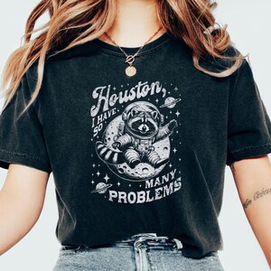 Houston I Have So Many Problems Comfort Colors Shirt, Raccoon In Space Shirt, Retro 90s Graphic Shirt, Funny Galaxy Graphic Top, Womens Tees