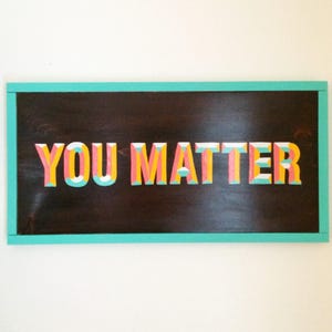 You Matter Hand Painted Wood Sign - Inspirational Wood Sign, You Matter Sign, Unique Nursery Decor, Unique Baby Shower Gift, Rustic Wall Art