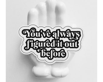 You’ve Always Figured it out before Vinyl Sticker, Women’s Empowerment Sticker, Feminist Sticker, Laptop Sticker, empowering sticker