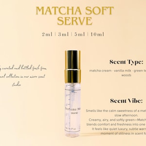 May include: A perfume vial with a gold cap, labelled "Matcha Soft Serve." The image text describes the scent as matcha cream, vanilla milk, and green tea leaf. The vial is available in 2ml, 3ml, 5ml, and 10ml sizes.