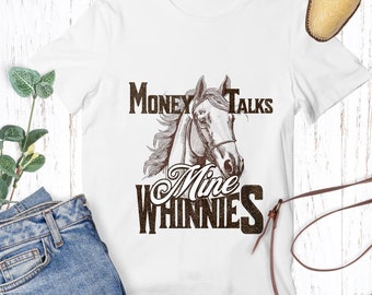 Money Talks Mine Whinnies Tee, Horse Lover Shirt, Equine Enthusiasts, Horseback Rider, Gift Idea for Horse Owner, Gift for Equestrian