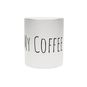 Metallic Mug (Silver\Gold)-My Coffee