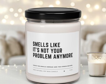 Regalo de jubilación para compañeros de trabajo: "Huele como si no fuera mi problema", vela de soja perfumada, vela divertida, idea divertida para regalo de jubilación, vela de soja de 9 oz