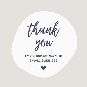 May include: A white, irregular-shaped graphic with the words "thank you" in a dark blue script font. Below, the text reads "FOR SUPPORTING OUR SMALL BUSINESS" in a sans-serif font, with a small heart icon.