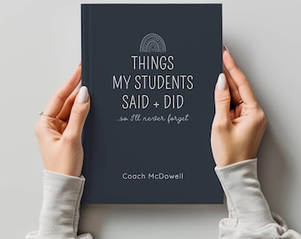 Things My Students Said - Personalized Teacher Gift Journal - Custom Name Gift - Teacher Appreciation Gift