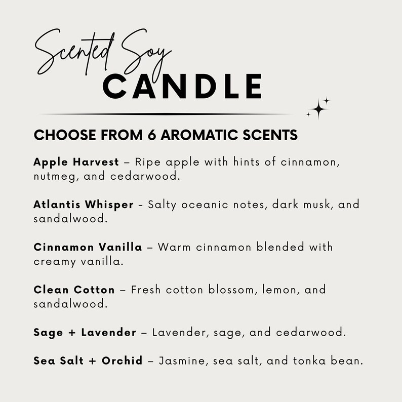Puede incluir: Una tarjeta blanca con texto negro que enumera seis opciones de velas de soja perfumadas. El texto dice "Scented Soy Candle" y "Choose from 6 Aromatic Scents". Las seis fragancias son: Apple Harvest, Atlantis Whisper, Cinnamon Vanilla, Clean Cotton, Sage + Lavender y Sea Salt + Orchid.