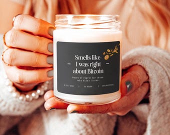 Bitcoin Candle Smells Like I Was Right About Bitcoin Funny Crypto Gift Scented Soy Candle
