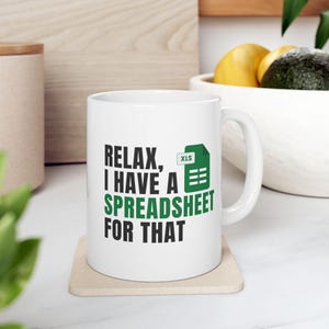 Relax I Have a Spreadsheet for That Funny Excel Mug Gift Perfect for Data Analysts and Coworkers