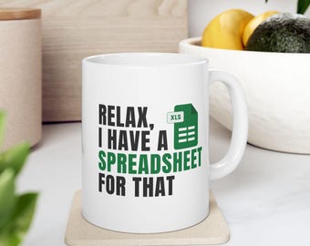 Relax I Have a Spreadsheet for That Funny Excel Mug Gift Perfect for Data Analysts and Coworkers