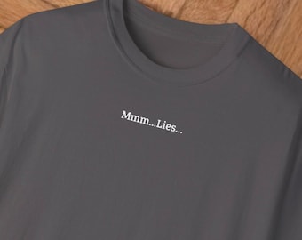 May include: A dark gray t-shirt with the text "Mmm...Lies..." printed in white on the front.