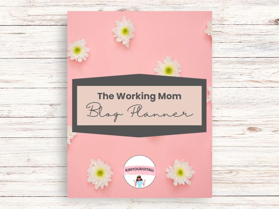 The Ultimate Working Mom Blog Planner | Organize Your Passion and ...