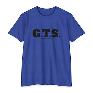 May include: A royal blue t-shirt with the text "G.T.S. (google that shit)" printed in black.
