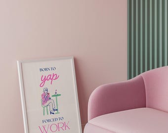 Born To Yap Forced to Work | Girly Wall Art Decor | Retro Floral Print
