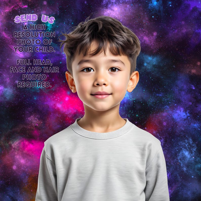 May include: A young child wearing a light gray long-sleeved shirt smiles at the viewer. The background is a colorful galaxy design with text that reads "SEND US A HIGH RESOLUTION PHOTO OF YOUR CHILD. FULL HEAD, FACE AND HAIR PHOTO REQUIRED."