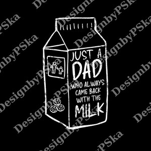 Just a Dad Who Always Came Back with the Milk png, Funny Dad Joke png, Classic Dad Humor Gift png