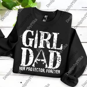 May include: Black sweatshirt with the words "GIRL DAD" in distressed white lettering. Below the text, it reads "HER PROTECTOR, FOREVER". The sweatshirt is a crew neck style.