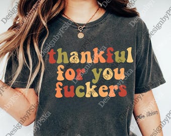 Funny Thanksgiving png, Friendsgiving png, Funny Thanksgiving Digital, Thanksgiving Gifts, Thankful For You Fuckers png