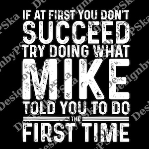 If At First You Don&#39;t Succeed Try Doing What Mike Told You To Do The First Time png, Mike Definition png, Mike png, Funny Quote png