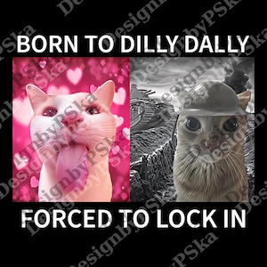 Né pour Dilly Dally forcé de se verrouiller png, graphique meme populaire png, exprimez votre humour avec des mèmes emblématiques, unisexe drôle png thumbnail