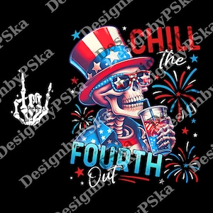Chill The Fourth Out png, 4th Of July Skeleton png, 4th Of July png, Funny Fourth Of July Gift, Patriotic USA png, American Flag png